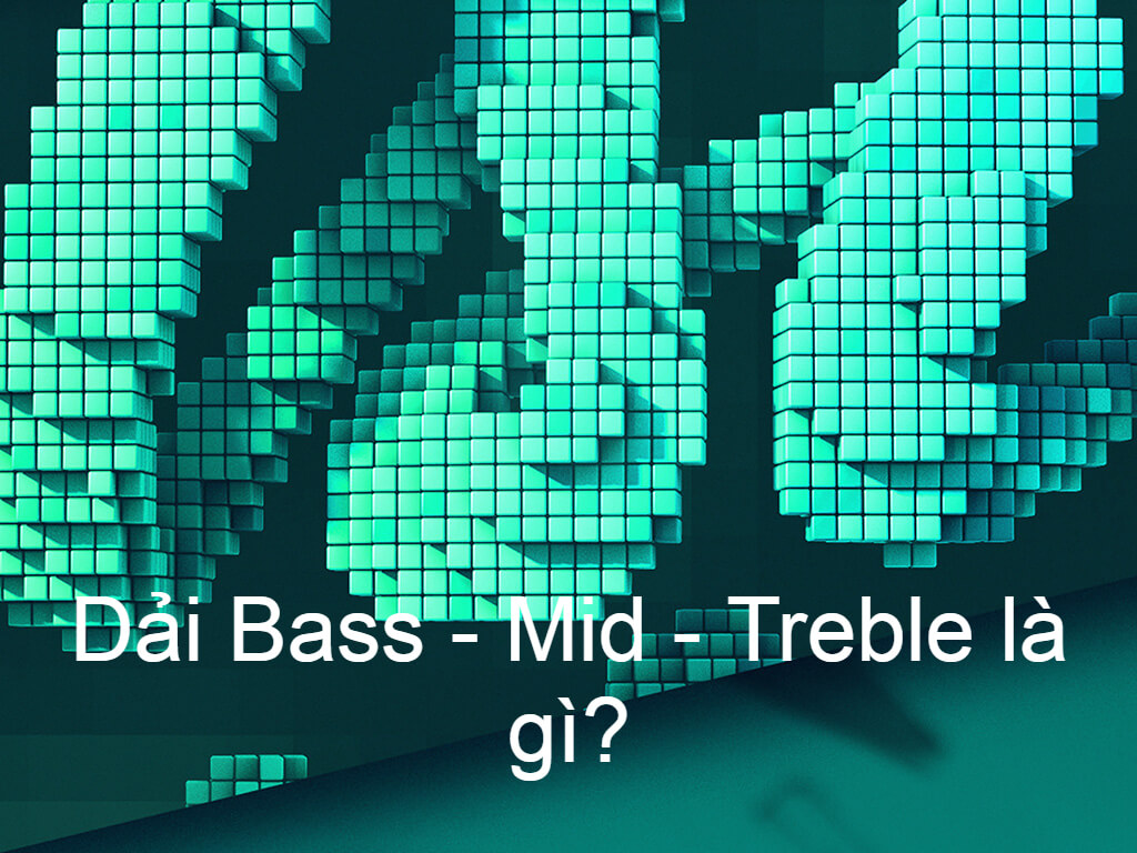 dai bass mid treble là gì