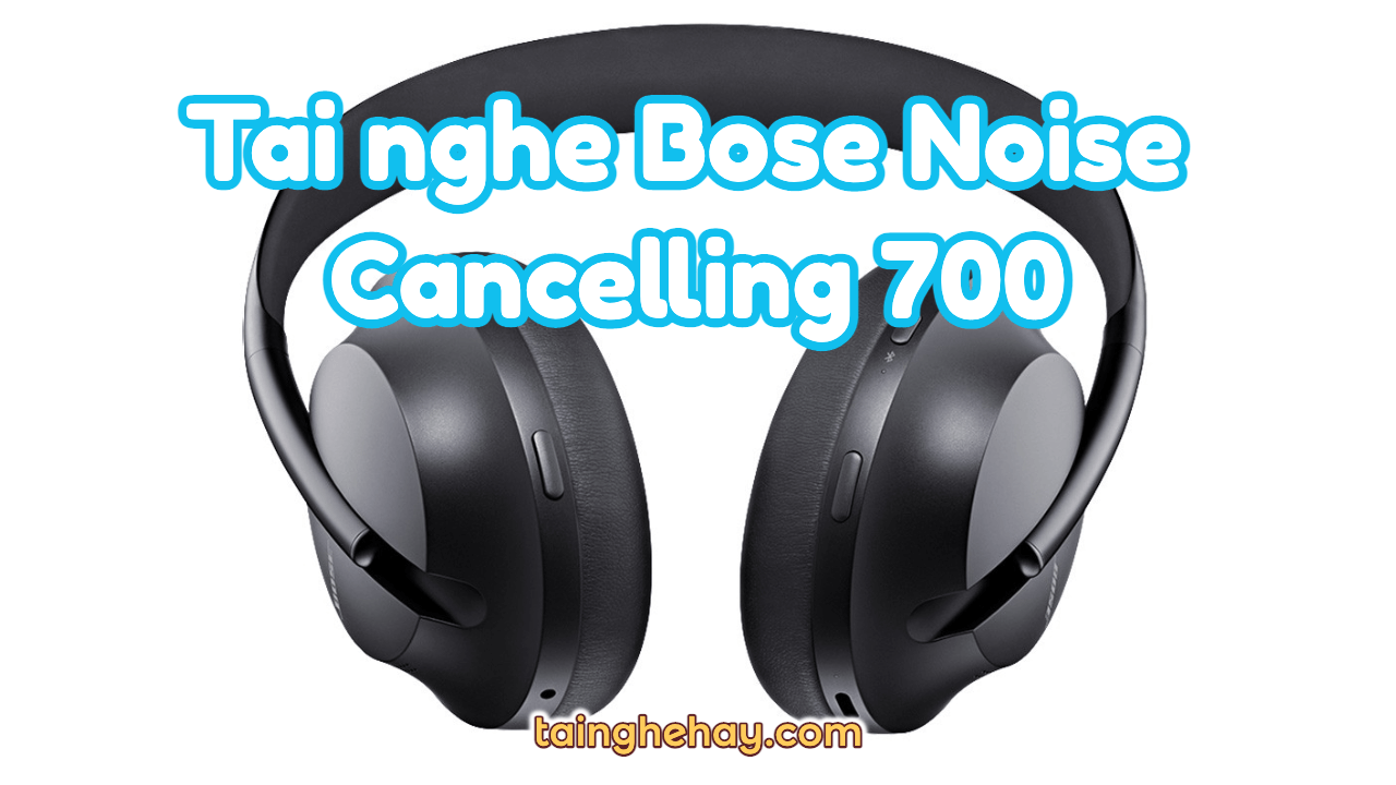 Đánh giá Tai nghe Bose Noise Cancelling 700