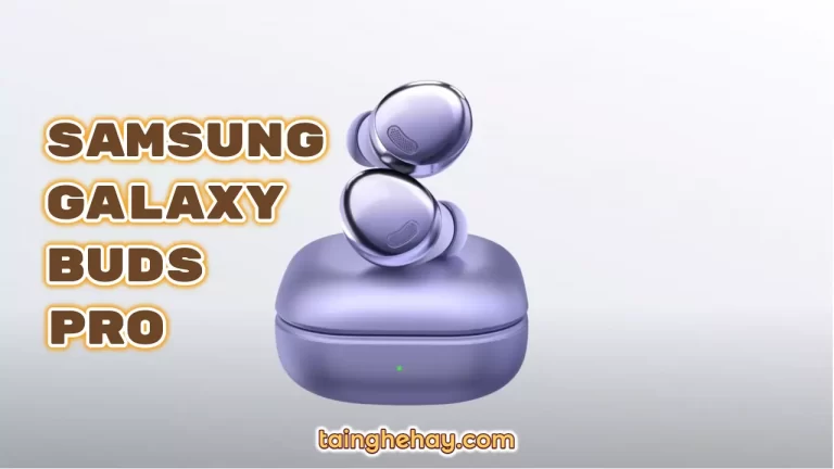 Đánh giá tai nghe Samsung Galaxy Buds Pro
