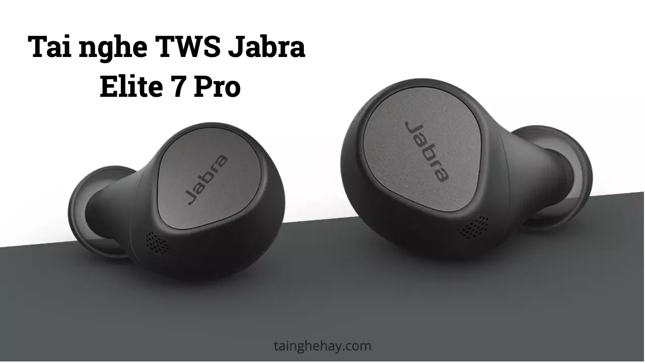 Review tai nghe Jabra Elite 7 Pro