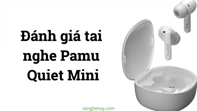 Tai nghe Pamu Quiet Mini Review
