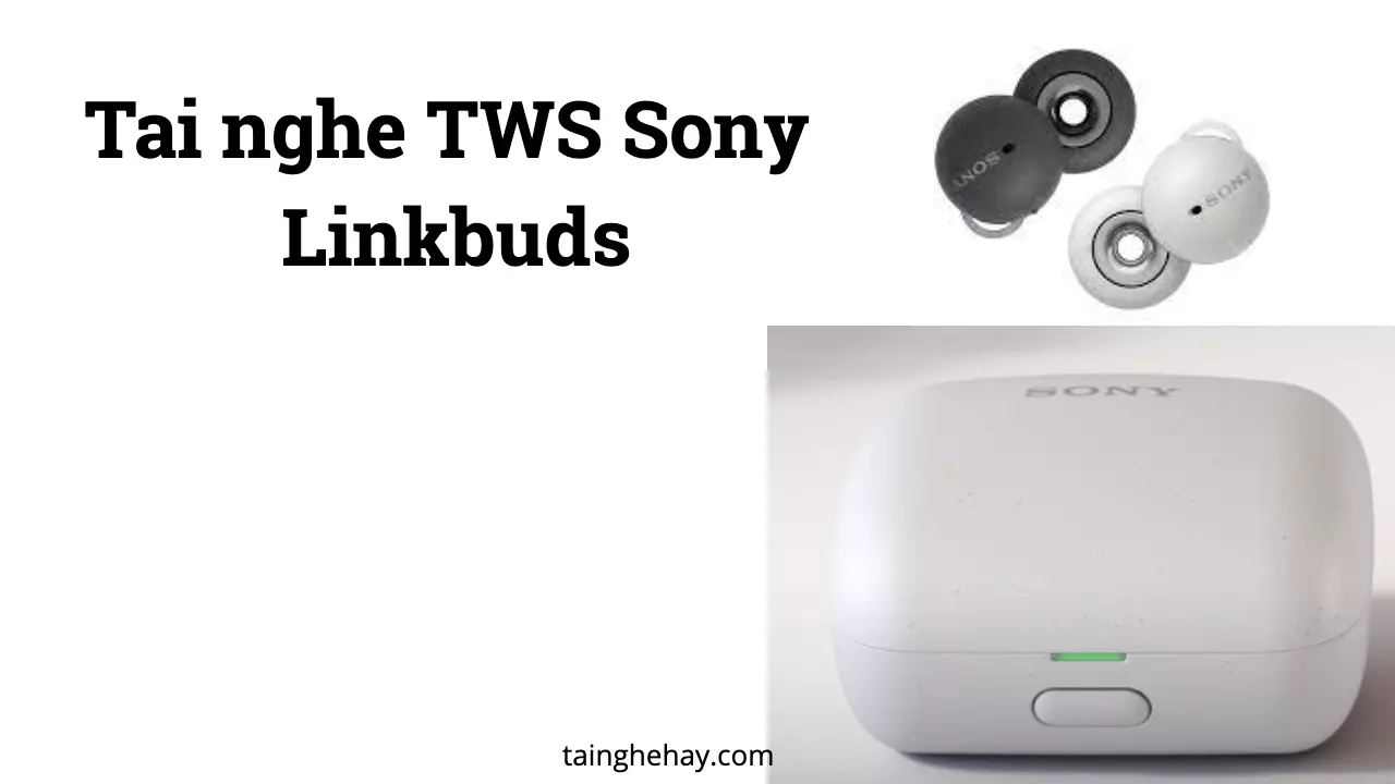 Tai nghe Sony Linkbuds Review